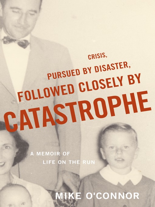 Title details for Crisis, Pursued by Disaster, Followed Closely by Catastrophe by Mike O'Connor - Available